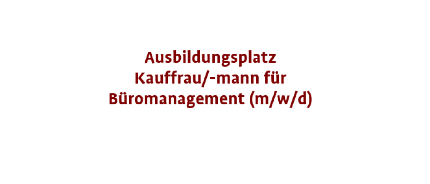 Wir bieten Ausbildungsplatz Kauffrau/-mann für Büromanagement (m/w/d)